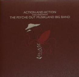 Action and Action - The Psyche Out Musikland Big Band - split - 7